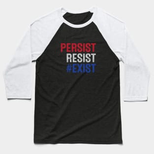 PERSIST, RESIST, EXIST Baseball T-Shirt